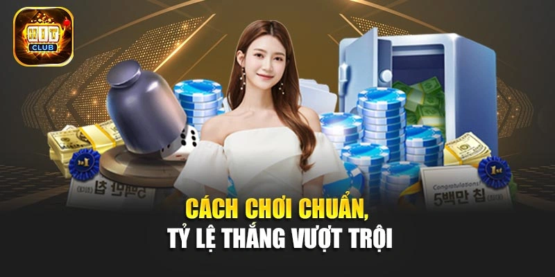Cách chơi chuẩn, tỷ lệ thắng vượt trội